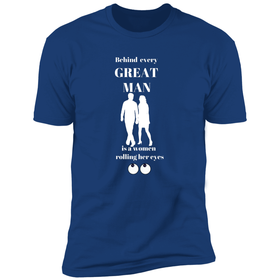 BEHIND EVERY GREAT MAN T-SHIRT WHT