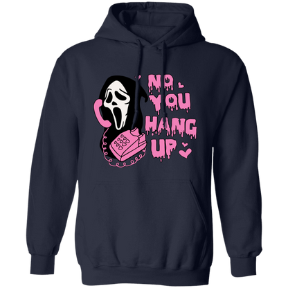 No! YOU HANG UP!  Pullover Hoodie