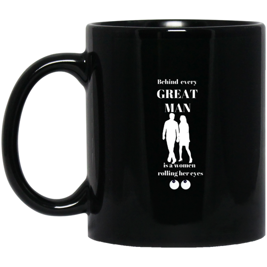 BEHIND EVERY GREAT MAN 11 oz. Black Mug
