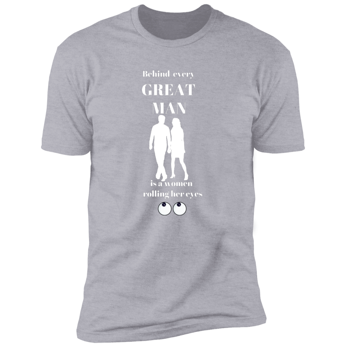 BEHIND EVERY GREAT MAN T-SHIRT WHT