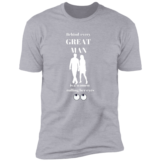 BEHIND EVERY GREAT MAN T-SHIRT WHT