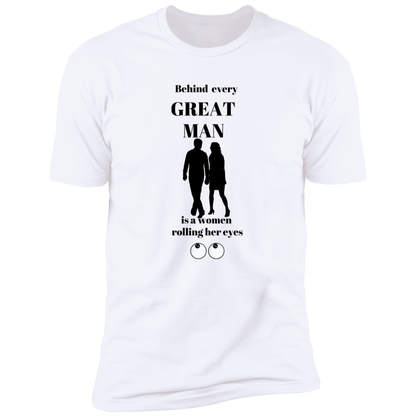 BEHIND EVERY GREAT MAN T-SHIRT