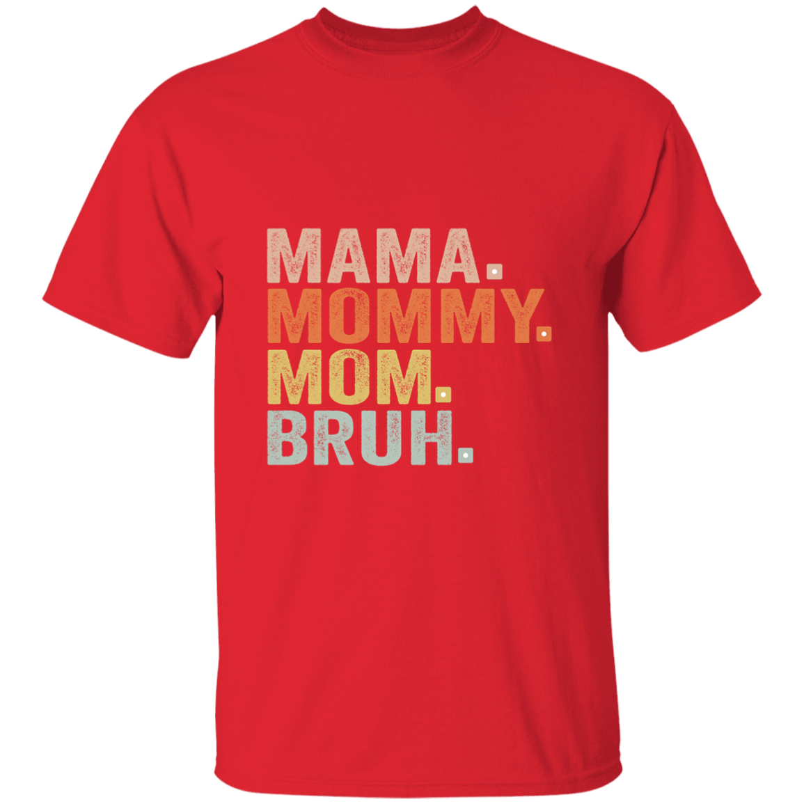 Mama Mommy Mom Bruh  T-Shirt