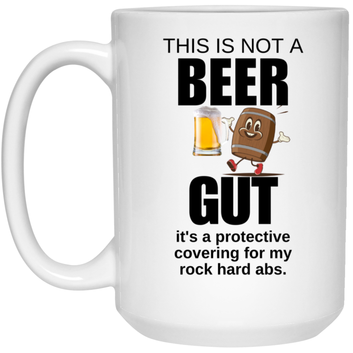 THIS IS NOT  A BEER GUT 15 oz. White Mug