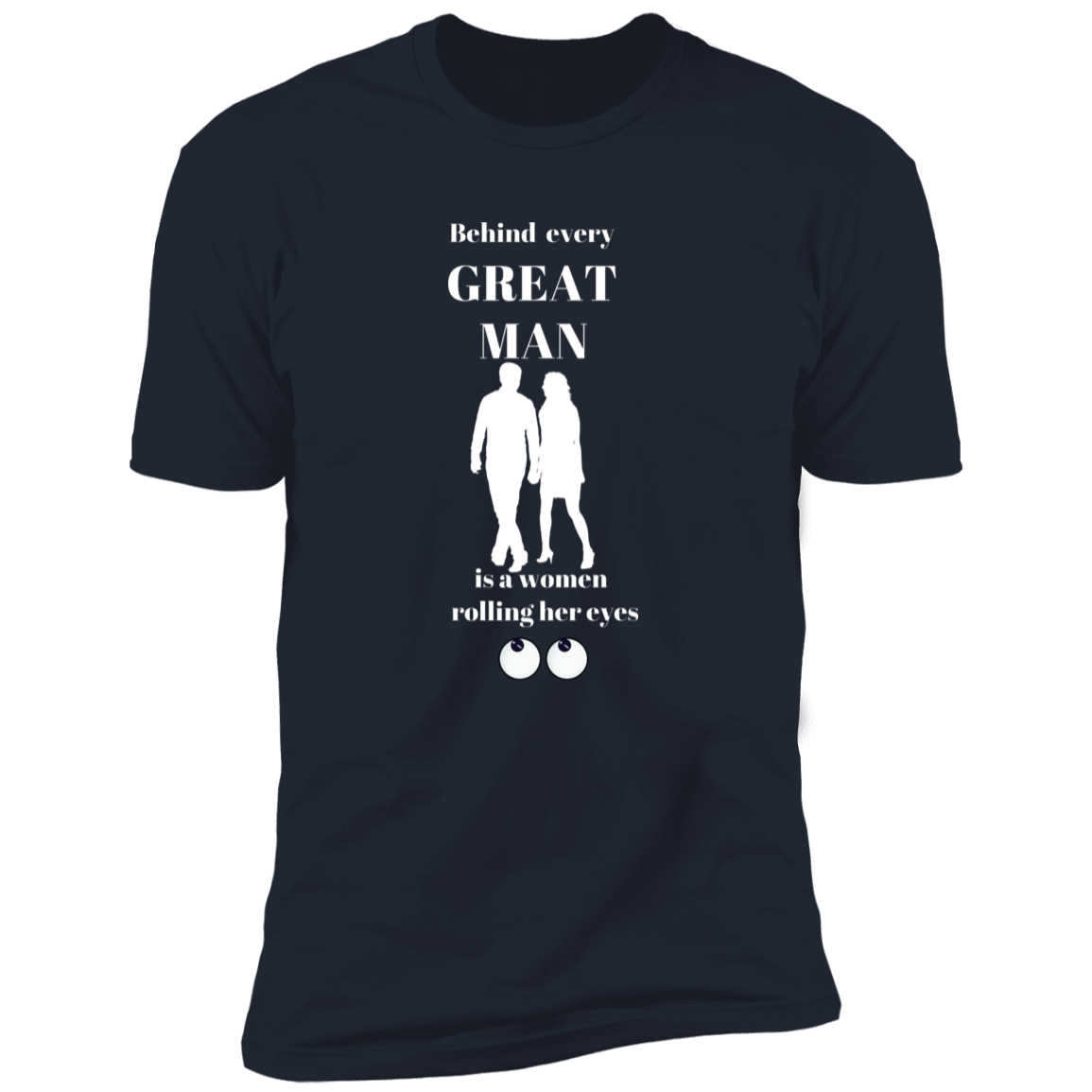 BEHIND EVERY GREAT MAN T-SHIRT WHT
