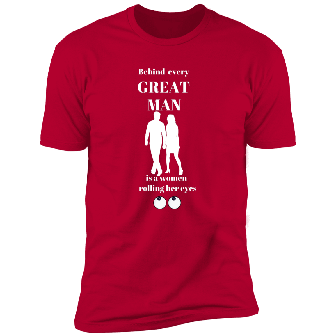 BEHIND EVERY GREAT MAN T-SHIRT WHT