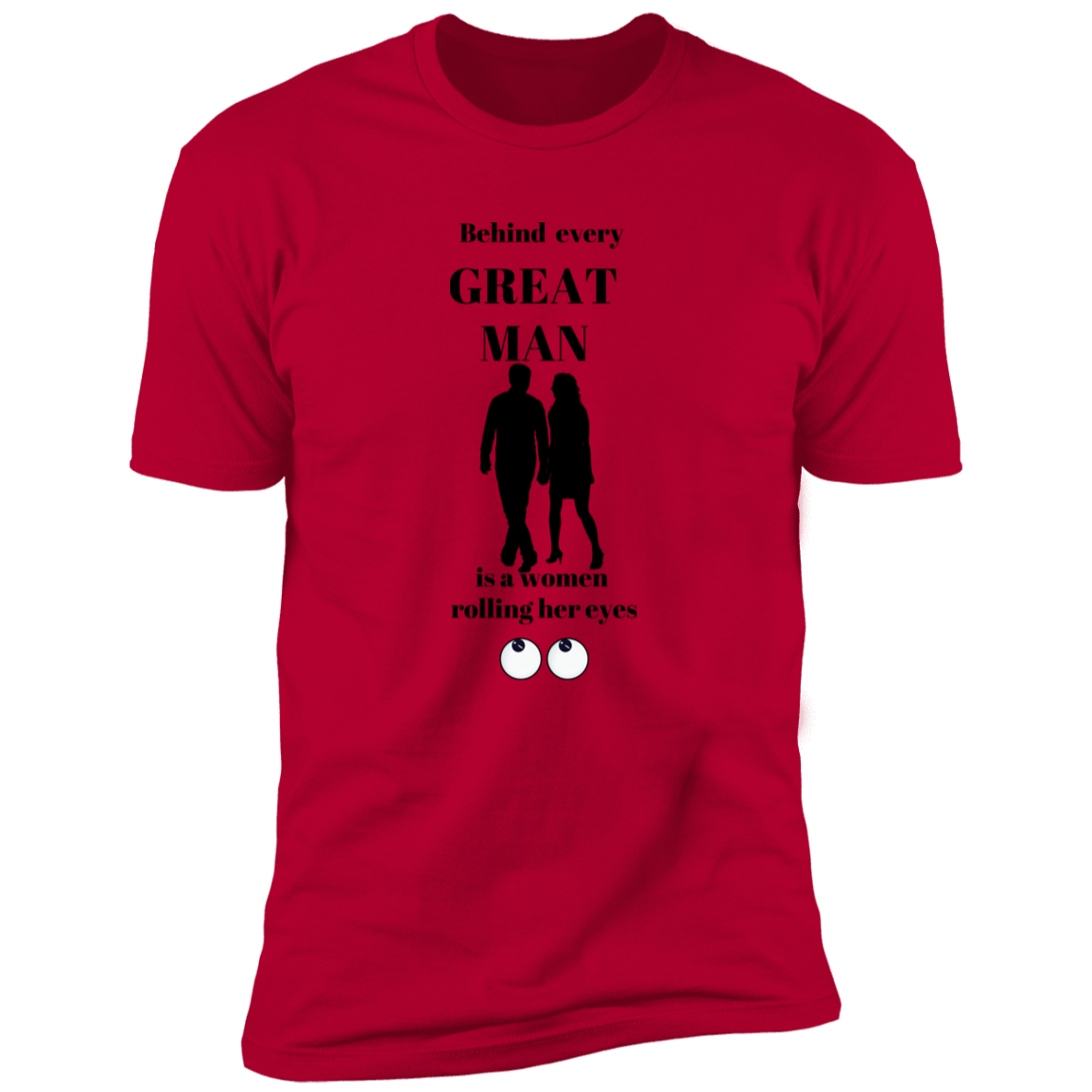 BEHIND EVERY GREAT MAN T-SHIRT